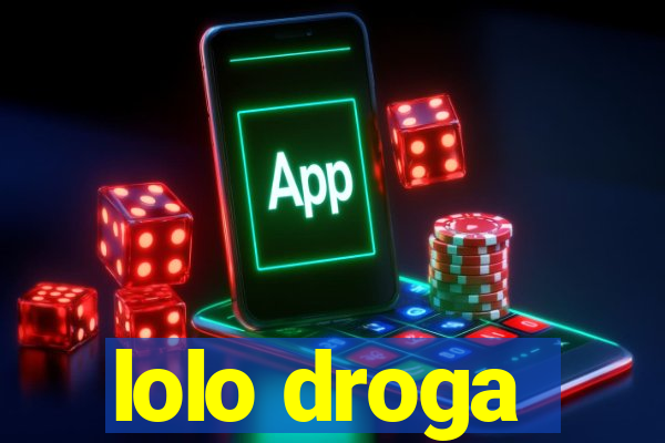 lolo droga